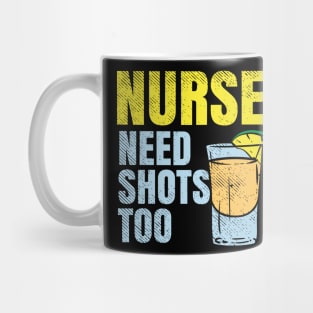 Nurses Need Shots Too Mug